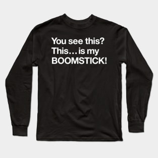 This is my boomstick! Long Sleeve T-Shirt